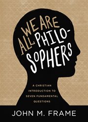 We are all philosophers. A Christian Introduction to Seven Fundamental Questions cover image