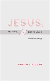 Jesus, divorce, and remarriage. In Their Historical Setting cover image