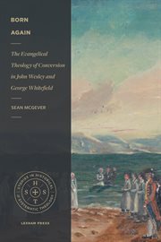 Born again. The Evangelical Theology of Conversion in John Wesley and George Whitefield cover image
