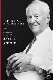 Christ the cornerstone. Collected Essays of John Stott cover image