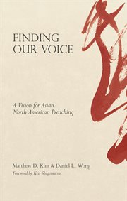 Finding our voice : a vision for Asian North American preaching cover image