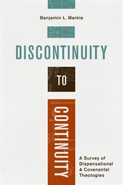 Discontinuity to continuity : a survey of dispensational and covenantal theologies cover image