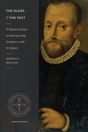 The gloss and the text : William Perkins on interpreting Scripture with Scripture cover image
