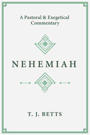 Nehemiah : a Pastoral and Exegetical Commentary cover image