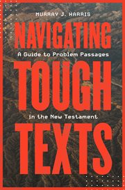 Navigating tough texts : a guide to problem passages in the New Testament cover image