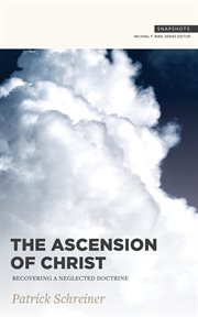 Ascension of Christ : recovering a neglected doctrine cover image