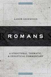Romans : a structural, thematic, and exegetical commentary cover image