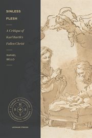 Sinless flesh : a critique of Karl Barth's fallen Christ cover image