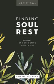 Finding Soul Rest : 40 Days of Connecting with Christ: A Devotional cover image