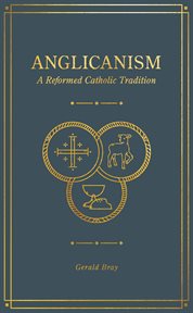 Anglicanism : a Reformed Catholic tradition cover image