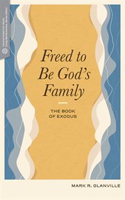 Freed to Be God's Family : the Book of Exodus cover image