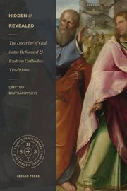 Hidden and revealed : the doctrine of God in the Reformed and Eastern Orthodox traditions cover image