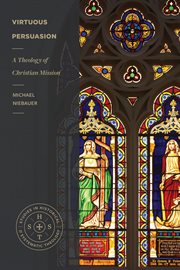 Virtuous persuasion : a theology of Christian mission cover image