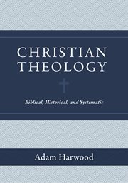 Christian theology : biblical, historical, and systematic cover image