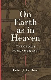 On earth as in heaven : theopolis fundamentals cover image