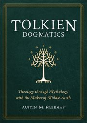 Tolkien dogmatics : theology through mythology with the maker of middle-earth cover image