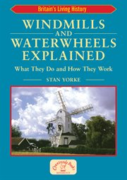 Windmills and waterwheels explained : machines that fed the nation cover image