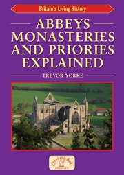 The English abbey explained : monasteries, priories cover image