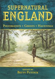 Supernatural England : poltergeists, ghosts, hauntings cover image