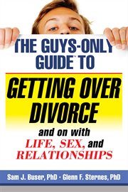 The Guys-Only Guide to Getting Over Divorce and on with Life, Sex, and Relationships cover image