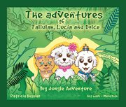 The adventures of tallulah, lucia and dolce. Big Jungle Adventure cover image