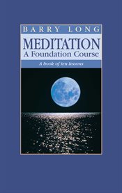 Meditation, a foundation course : a book of ten lessons cover image
