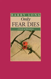 Only fear dies : a book of liberation cover image