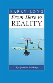 From Here to Reality : The Final Essays cover image