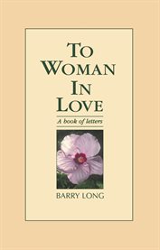 To woman in love : a book of letters cover image