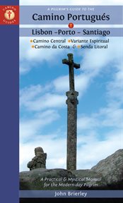 A pilgrim's guide to the camino portugués lisbon - porto - santiago. including Camino Central, Variente Espiritual, Camino da Costa, & Senda Litoral cover image