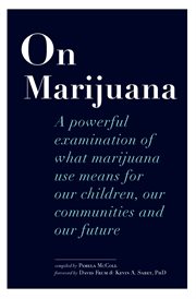 On marijuana : a powerful examination of what marijuana use means for our children, our communities, and our future cover image