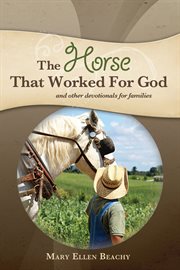 The horse that worked for God : and other devotionals for families cover image