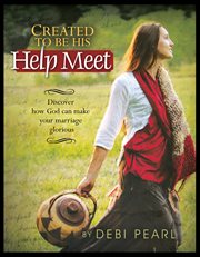 Created to be his help meet : discover how God can make your marriage glorious cover image