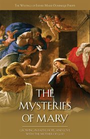 Mysteries of mary. Growing in Faith, Hope, and Love with the Mother of God cover image