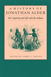 A history of Jonathan Alder : his captivity and life with the Indians cover image