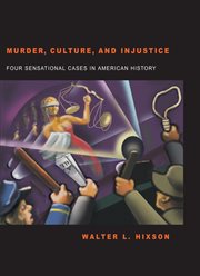 Murder, culture, and injustice : four sensational cases in American history cover image