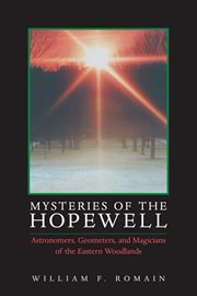 Mysteries of the Hopewell : astronomers, geometers, and magicians of the eastern woodlands cover image