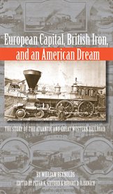 European capital, British iron, and an American dream : the story of the Atlantic & Great Western Railroad cover image