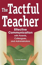 The tactful teacher : effective communication with parents, colleagues, and administrators cover image