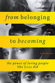 From belonging to becoming : the power of loving people like Jesus did cover image