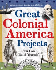 Great Colonial America projects : you can build yourself! cover image