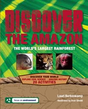 Discover the Amazon : the world's largest rainforest cover image