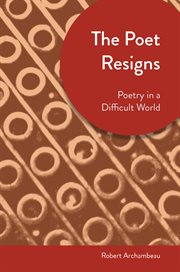 The poet resigns : poetry in a difficult world cover image