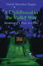 A childhood in the Milky Way : becoming a poet in Ohio cover image