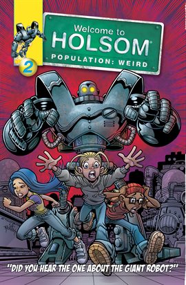 Cover image for Welcome to Holsom - Population: Weird: Did You Hear The One About The Giant Robot?