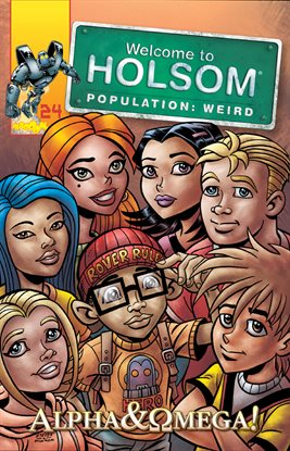 Cover image for Welcome to Holsom - Population: Weird: Alpha & Omega!
