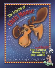 The legend of Chris Moose : the most beautiful moose in the world cover image