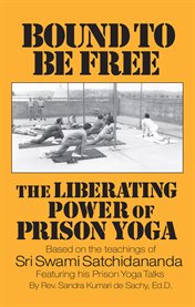 Bound to be free : the liberating power of prison yoga cover image