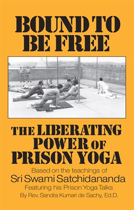 Cover image for Bound to be Free: The Liberating Power of Prison Yoga