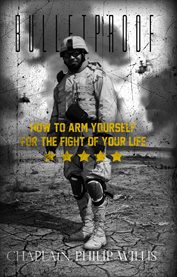 Bulletproof : how to arm yourself for the fight of your life cover image